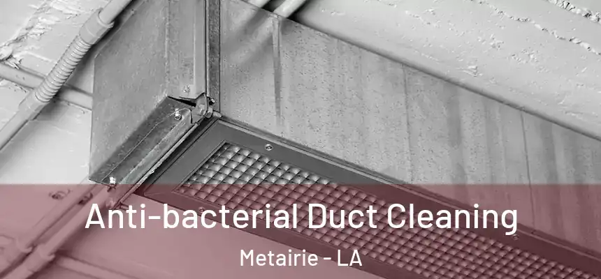  Anti-bacterial Duct Cleaning Metairie - LA
