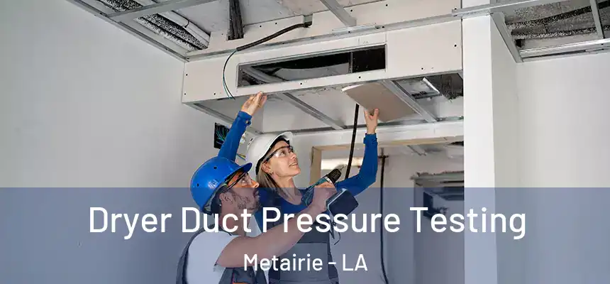  Dryer Duct Pressure Testing Metairie - LA