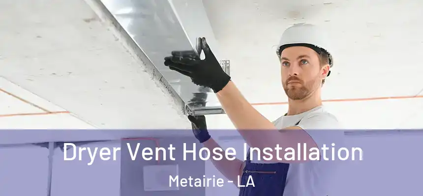  Dryer Vent Hose Installation Metairie - LA