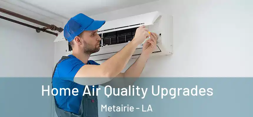  Home Air Quality Upgrades Metairie - LA