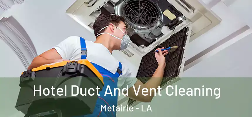  Hotel Duct And Vent Cleaning Metairie - LA