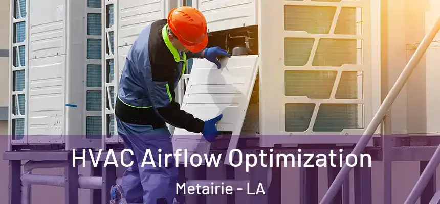  HVAC Airflow Optimization Metairie - LA
