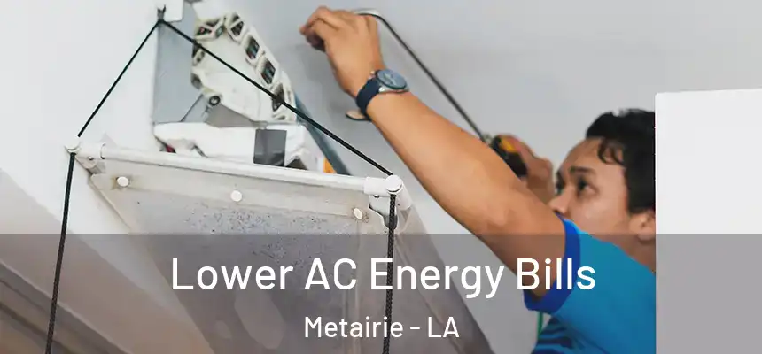  Lower AC Energy Bills Metairie - LA
