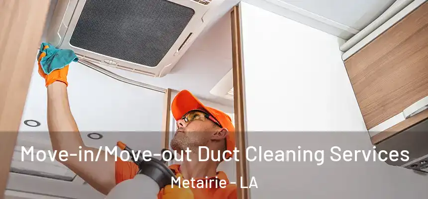  Move-in/Move-out Duct Cleaning Services Metairie - LA