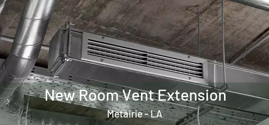  New Room Vent Extension Metairie - LA