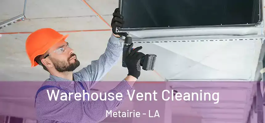  Warehouse Vent Cleaning Metairie - LA